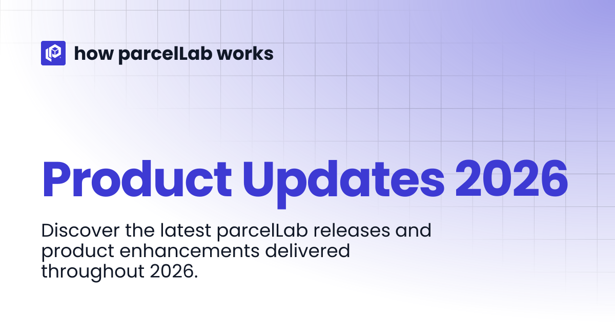Product Updates 2026 | What's New? | how parcelLab works